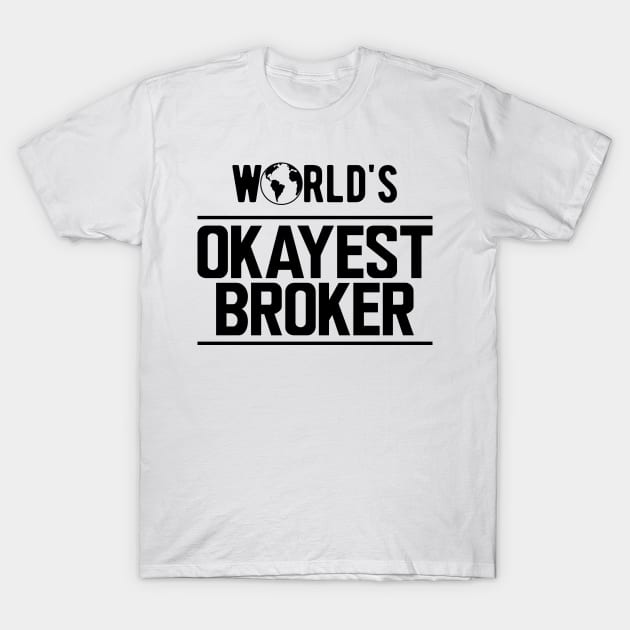 Broker - World's Okayest Broker T-Shirt by KC Happy Shop